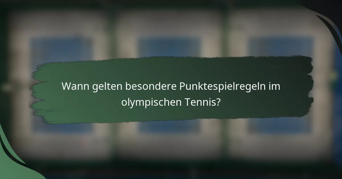 Wann gelten besondere Punktespielregeln im olympischen Tennis?