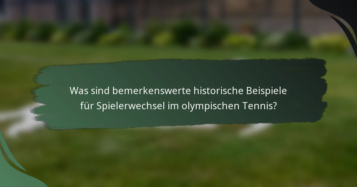 Was sind bemerkenswerte historische Beispiele für Spielerwechsel im olympischen Tennis?