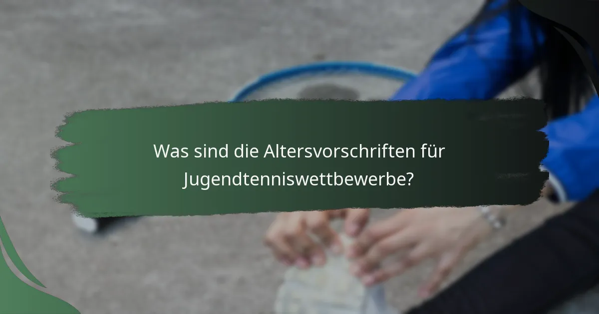 Was sind die Altersvorschriften für Jugendtenniswettbewerbe?