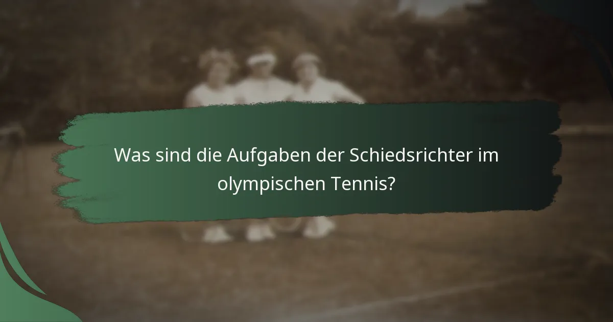 Was sind die Aufgaben der Schiedsrichter im olympischen Tennis?