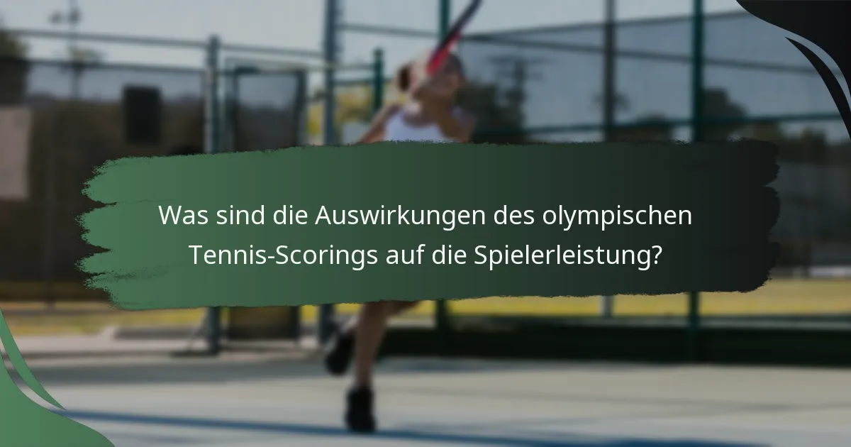 Was sind die Auswirkungen des olympischen Tennis-Scorings auf die Spielerleistung?