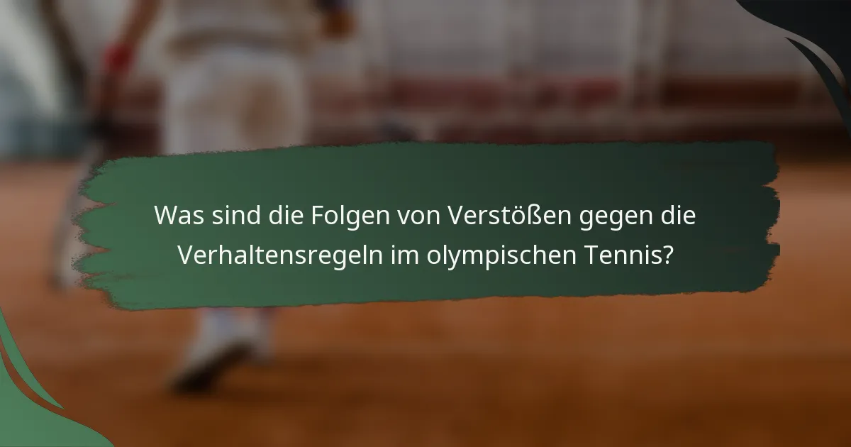 Was sind die Folgen von Verstößen gegen die Verhaltensregeln im olympischen Tennis?