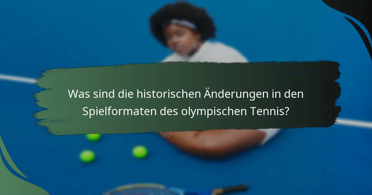 Was sind die historischen Änderungen in den Spielformaten des olympischen Tennis?