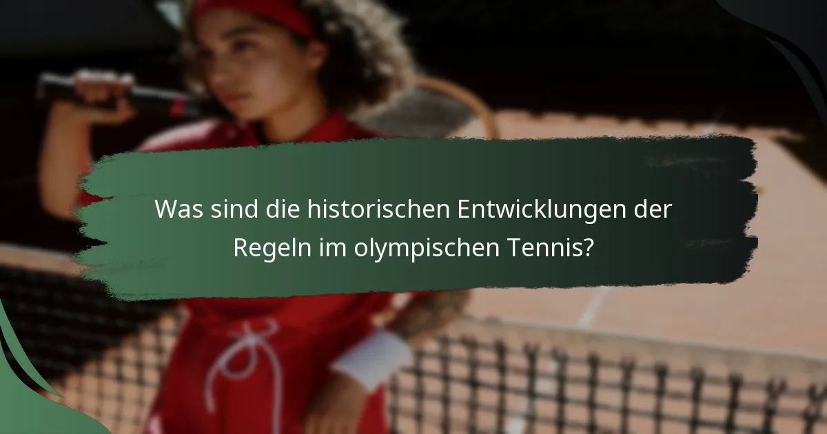 Was sind die historischen Entwicklungen der Regeln im olympischen Tennis?