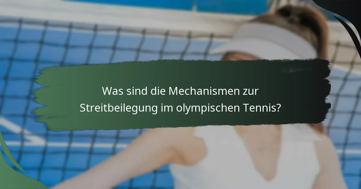 Was sind die Mechanismen zur Streitbeilegung im olympischen Tennis?
