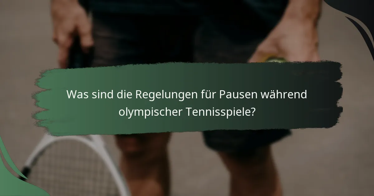 Was sind die Regelungen für Pausen während olympischer Tennisspiele?