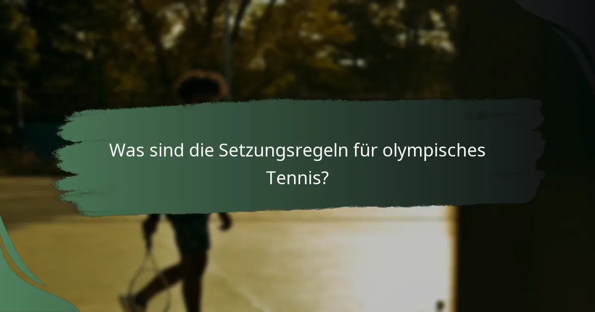 Was sind die Setzungsregeln für olympisches Tennis?