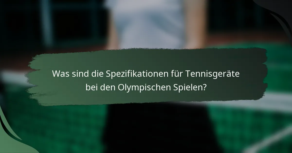 Was sind die Spezifikationen für Tennisgeräte bei den Olympischen Spielen?