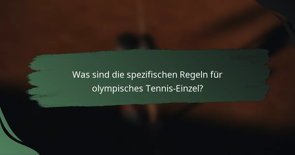 Was sind die spezifischen Regeln für olympisches Tennis-Einzel?