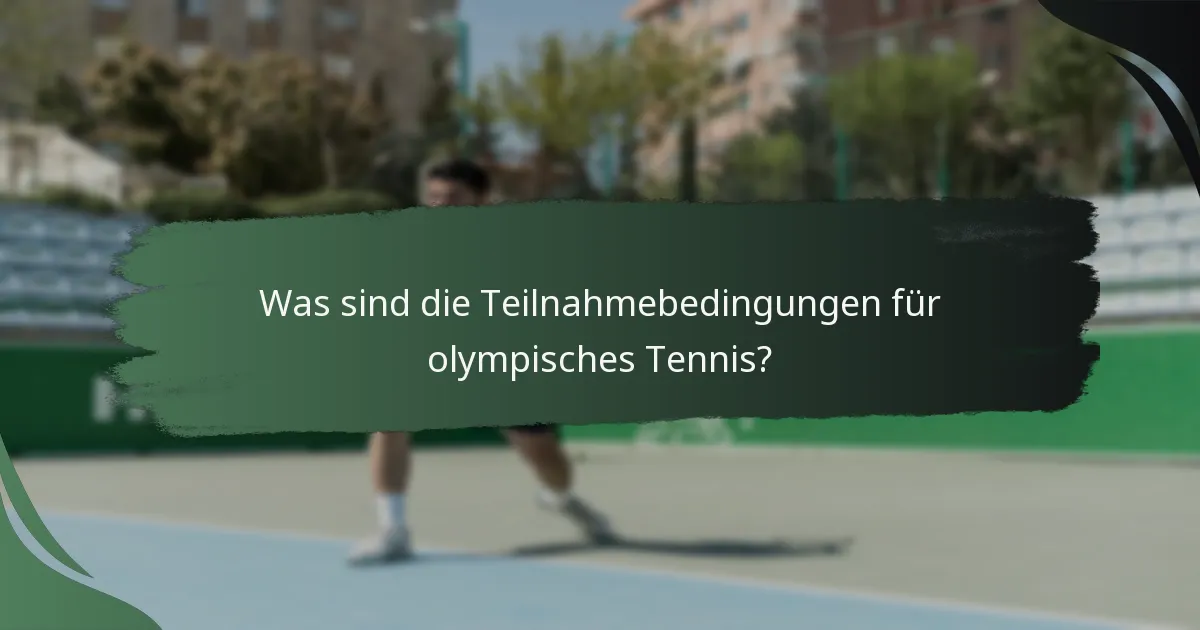 Was sind die Teilnahmebedingungen für olympisches Tennis?