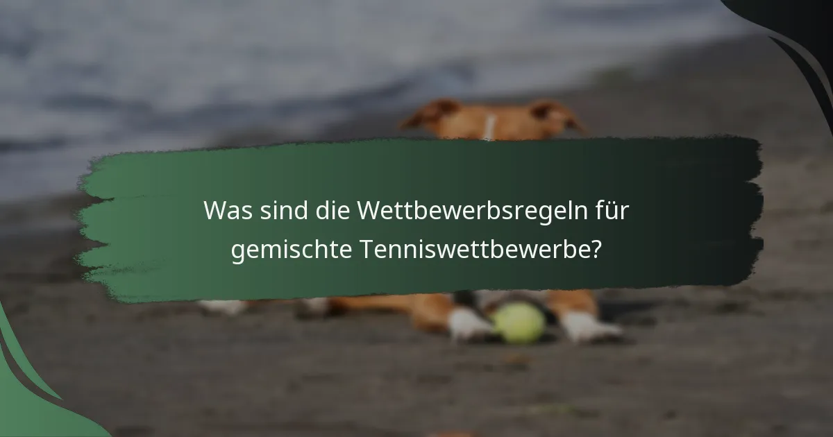 Was sind die Wettbewerbsregeln für gemischte Tenniswettbewerbe?