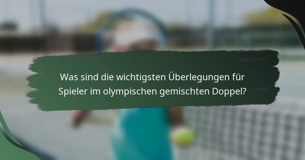 Was sind die wichtigsten Überlegungen für Spieler im olympischen gemischten Doppel?