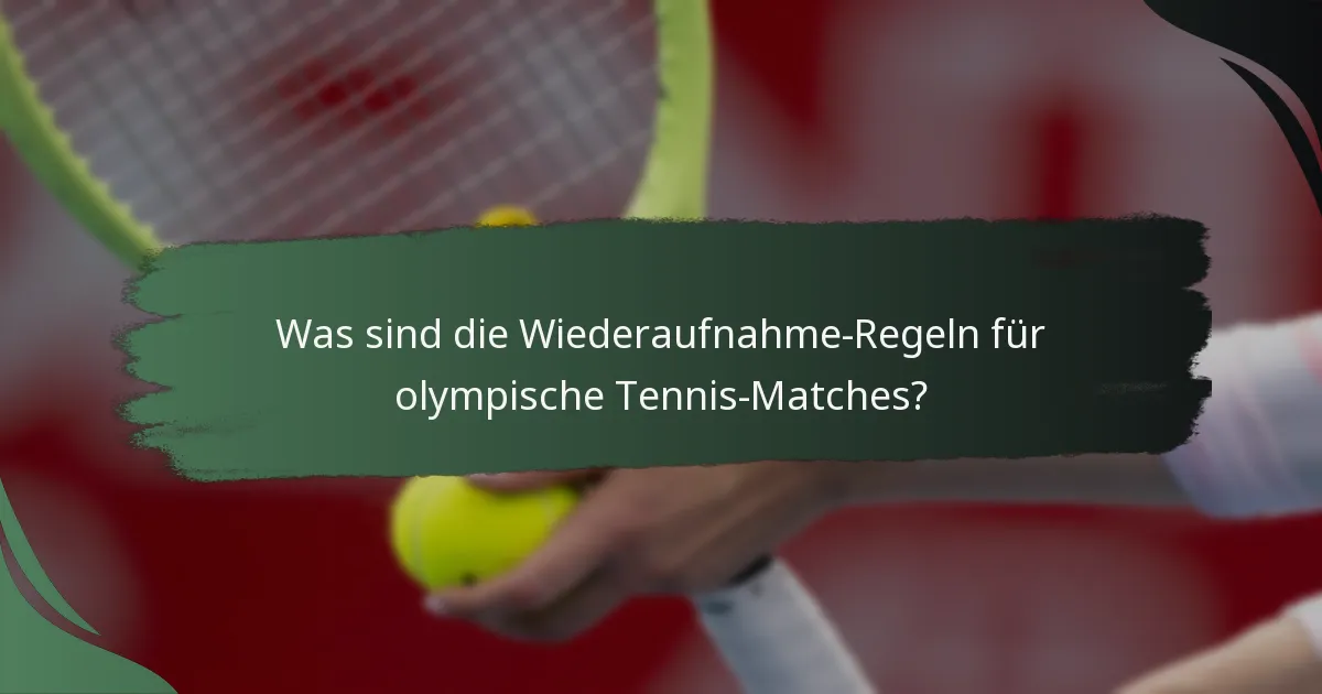 Was sind die Wiederaufnahme-Regeln für olympische Tennis-Matches?