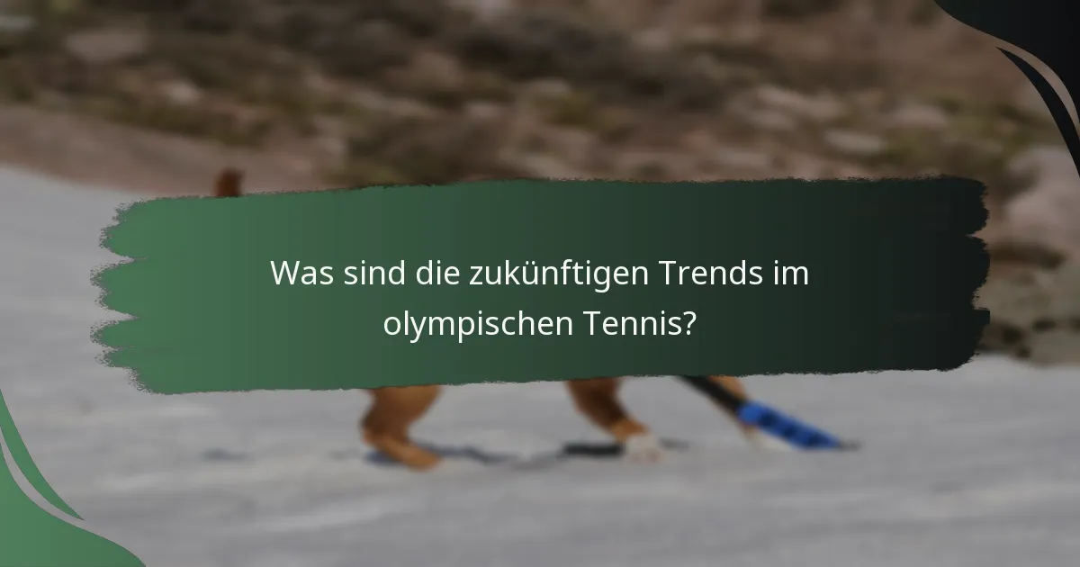 Was sind die zukünftigen Trends im olympischen Tennis?