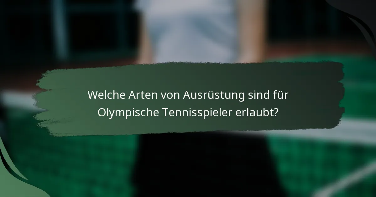 Welche Arten von Ausrüstung sind für Olympische Tennisspieler erlaubt?