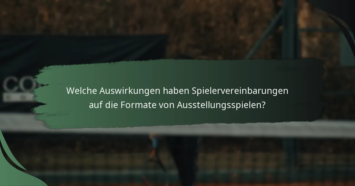 Welche Auswirkungen haben Spielervereinbarungen auf die Formate von Ausstellungsspielen?