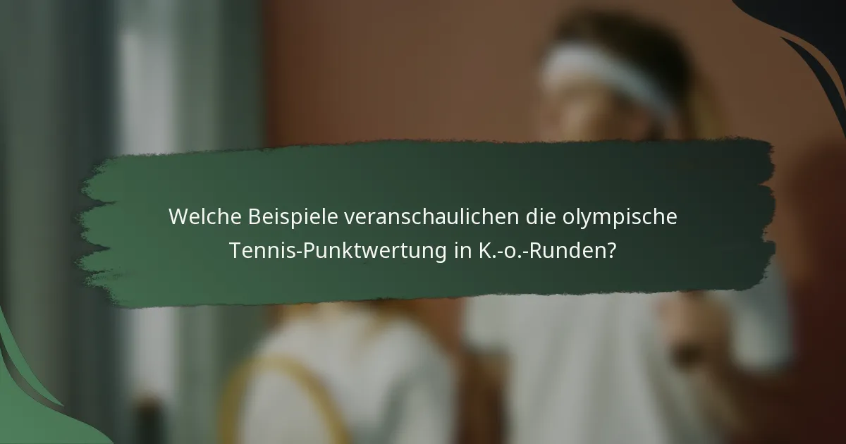 Welche Beispiele veranschaulichen die olympische Tennis-Punktwertung in K.-o.-Runden?