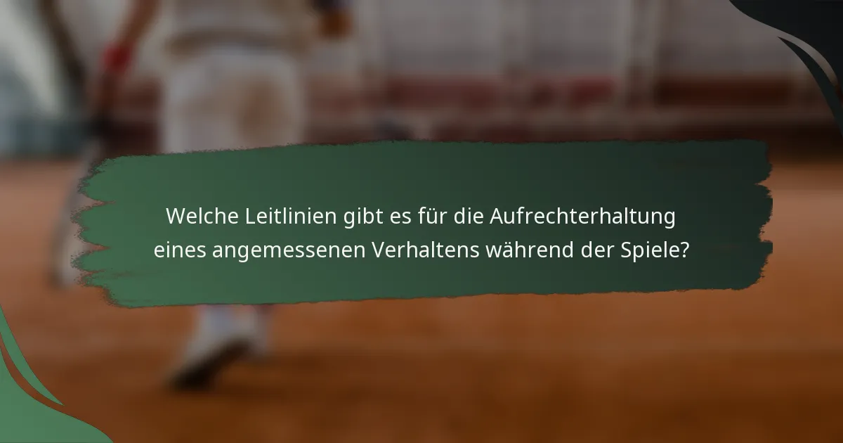 Welche Leitlinien gibt es für die Aufrechterhaltung eines angemessenen Verhaltens während der Spiele?