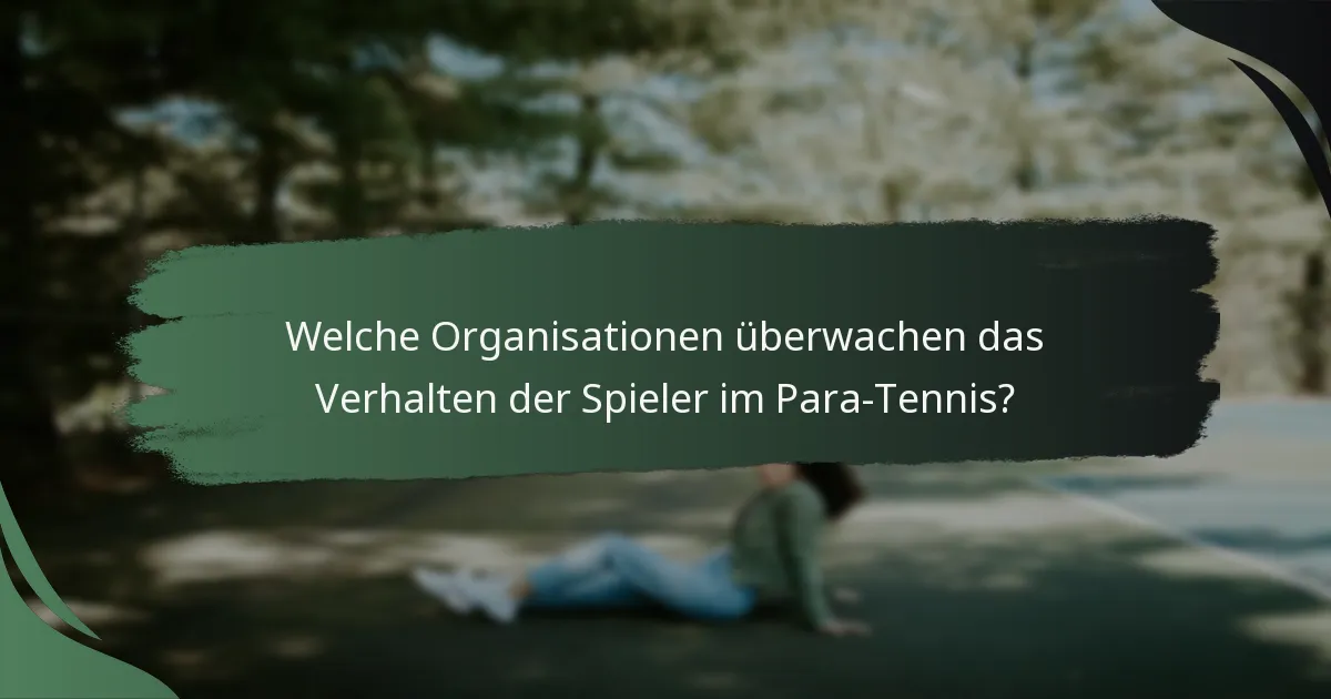 Welche Organisationen überwachen das Verhalten der Spieler im Para-Tennis?