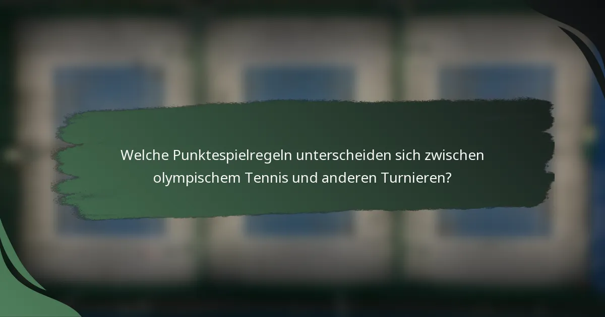 Welche Punktespielregeln unterscheiden sich zwischen olympischem Tennis und anderen Turnieren?