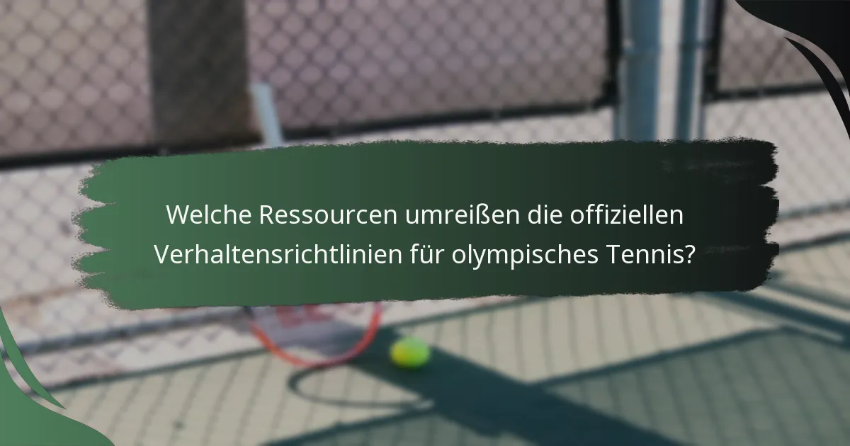 Welche Ressourcen umreißen die offiziellen Verhaltensrichtlinien für olympisches Tennis?