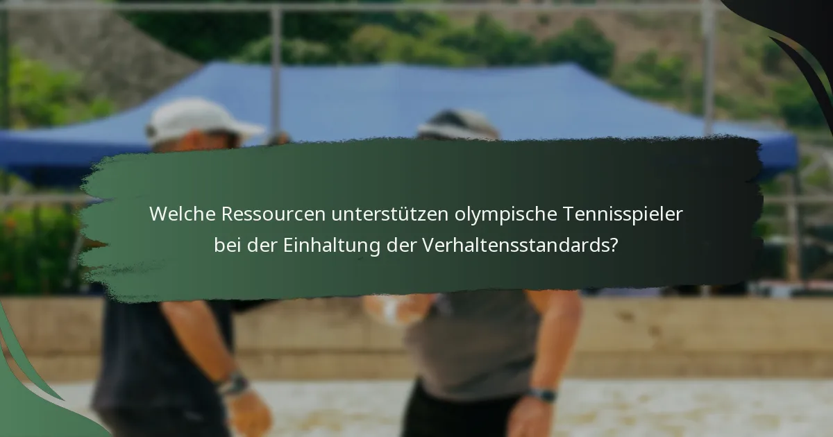 Welche Ressourcen unterstützen olympische Tennisspieler bei der Einhaltung der Verhaltensstandards?