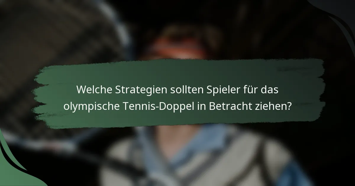 Welche Strategien sollten Spieler für das olympische Tennis-Doppel in Betracht ziehen?