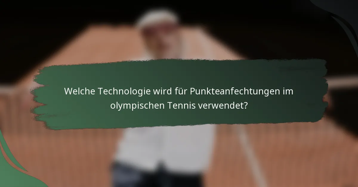 Welche Technologie wird für Punkteanfechtungen im olympischen Tennis verwendet?