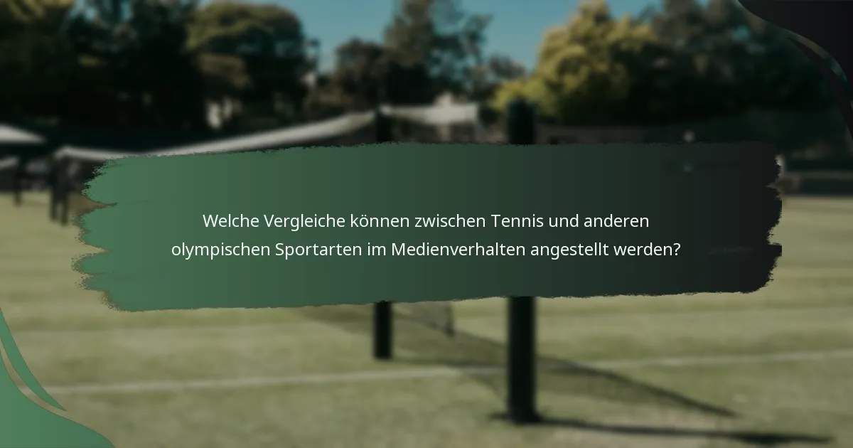Welche Vergleiche können zwischen Tennis und anderen olympischen Sportarten im Medienverhalten angestellt werden?
