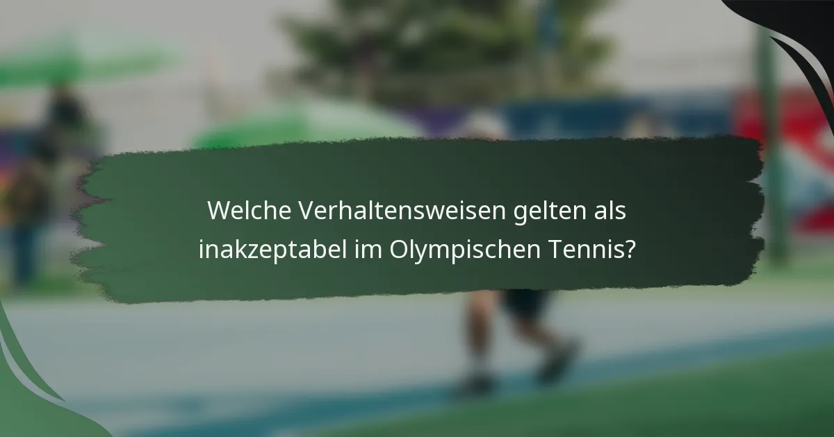 Welche Verhaltensweisen gelten als inakzeptabel im Olympischen Tennis?