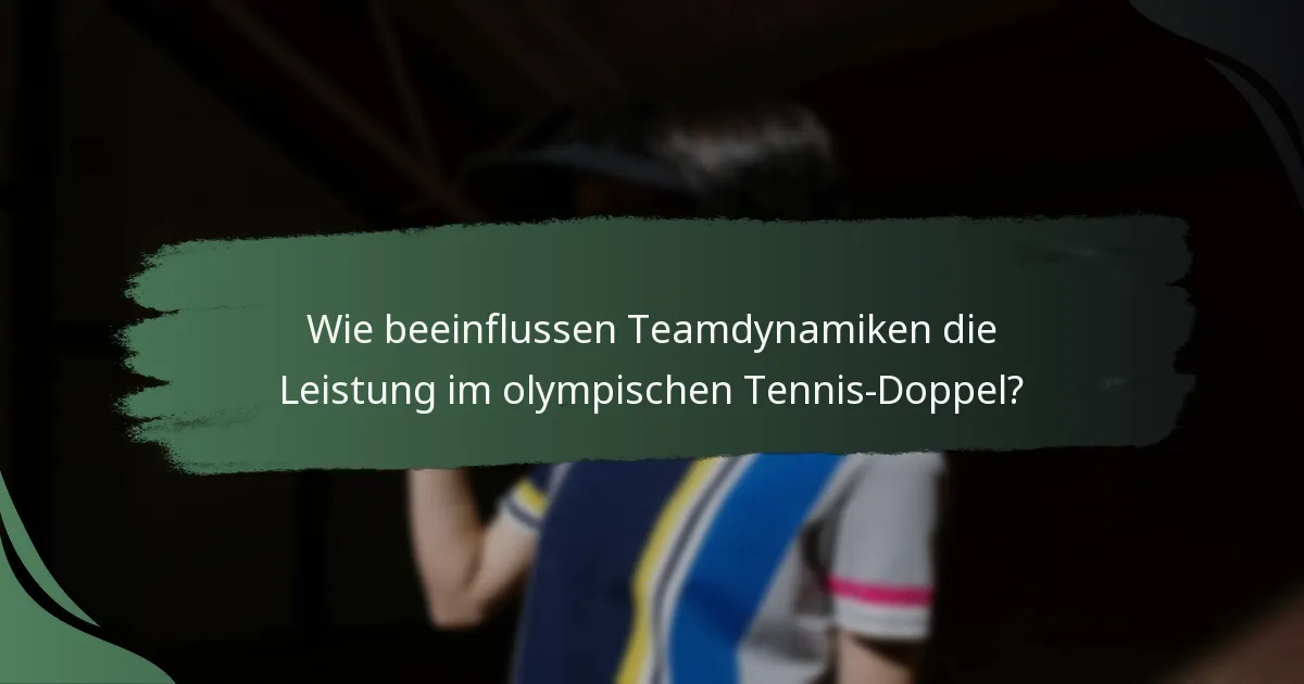 Wie beeinflussen Teamdynamiken die Leistung im olympischen Tennis-Doppel?
