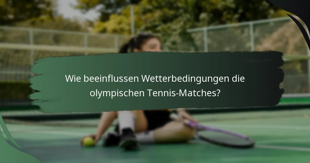 Wie beeinflussen Wetterbedingungen die olympischen Tennis-Matches?
