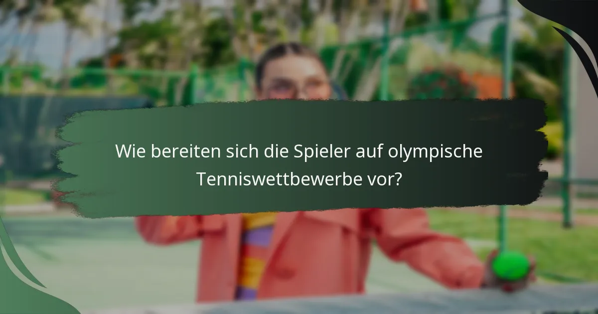 Wie bereiten sich die Spieler auf olympische Tenniswettbewerbe vor?