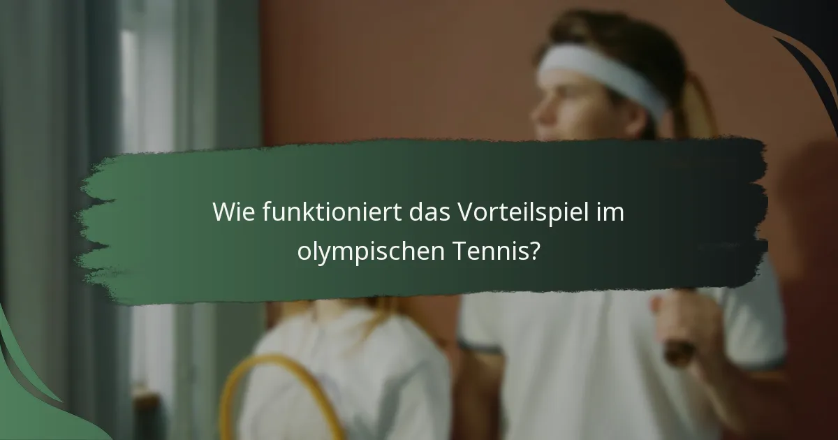Wie funktioniert das Vorteilspiel im olympischen Tennis?