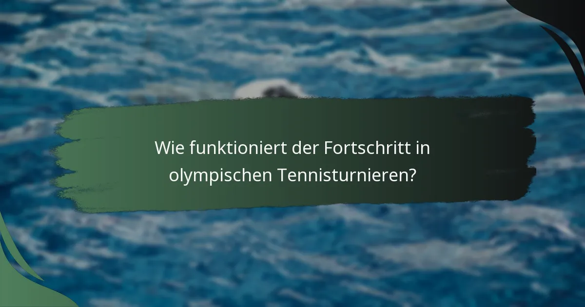 Wie funktioniert der Fortschritt in olympischen Tennisturnieren?