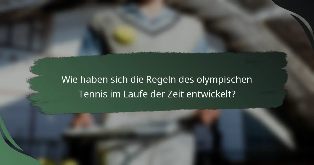 Wie haben sich die Regeln des olympischen Tennis im Laufe der Zeit entwickelt?