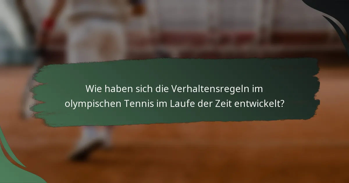 Wie haben sich die Verhaltensregeln im olympischen Tennis im Laufe der Zeit entwickelt?