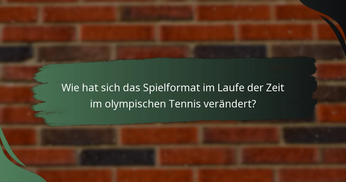 Wie hat sich das Spielformat im Laufe der Zeit im olympischen Tennis verändert?