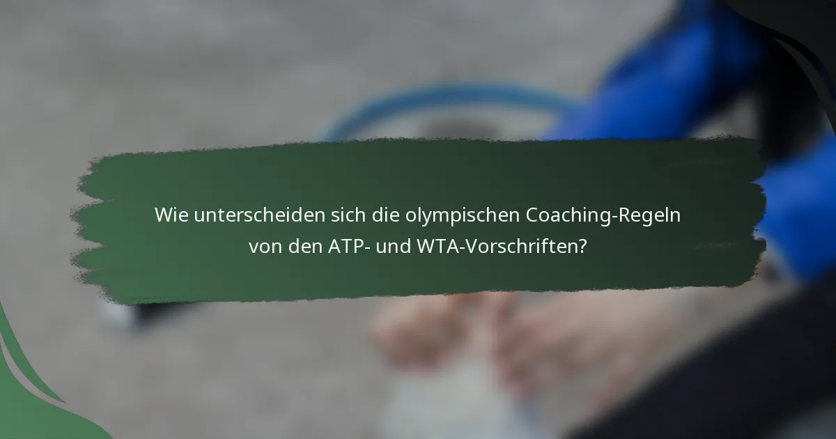 Wie unterscheiden sich die olympischen Coaching-Regeln von den ATP- und WTA-Vorschriften?