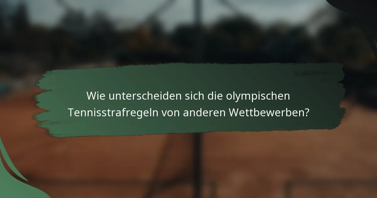 Wie unterscheiden sich die olympischen Tennisstrafregeln von anderen Wettbewerben?