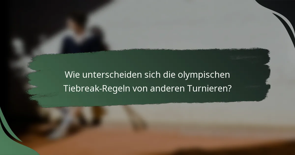 Wie unterscheiden sich die olympischen Tiebreak-Regeln von anderen Turnieren?