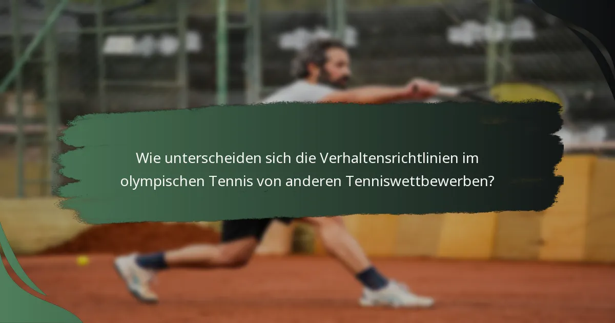 Wie unterscheiden sich die Verhaltensrichtlinien im olympischen Tennis von anderen Tenniswettbewerben?