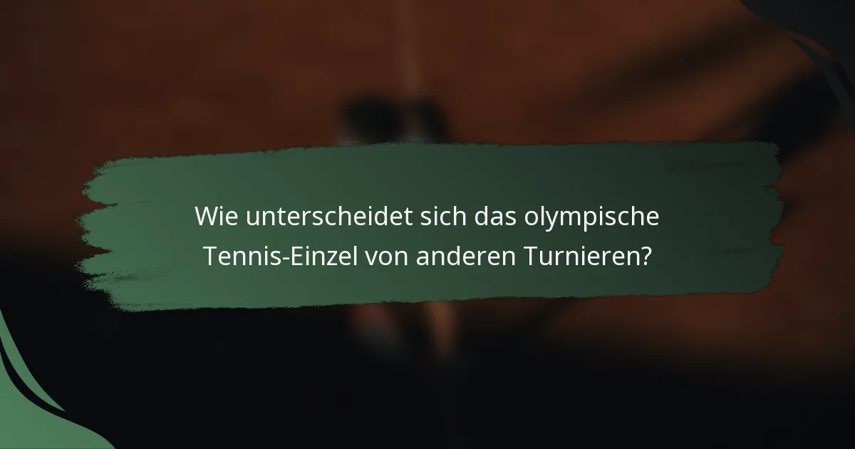 Wie unterscheidet sich das olympische Tennis-Einzel von anderen Turnieren?
