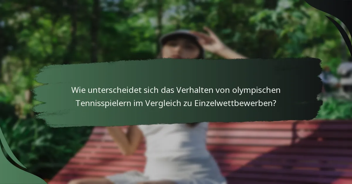 Wie unterscheidet sich das Verhalten von olympischen Tennisspielern im Vergleich zu Einzelwettbewerben?
