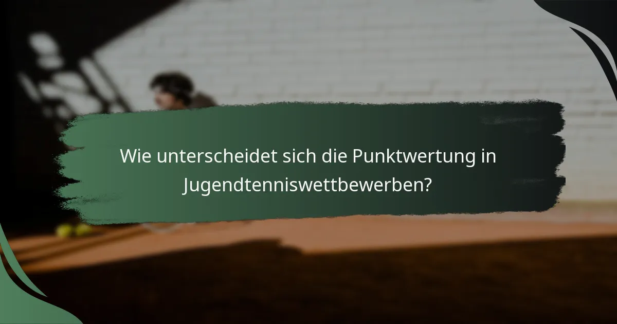 Wie unterscheidet sich die Punktwertung in Jugendtenniswettbewerben?