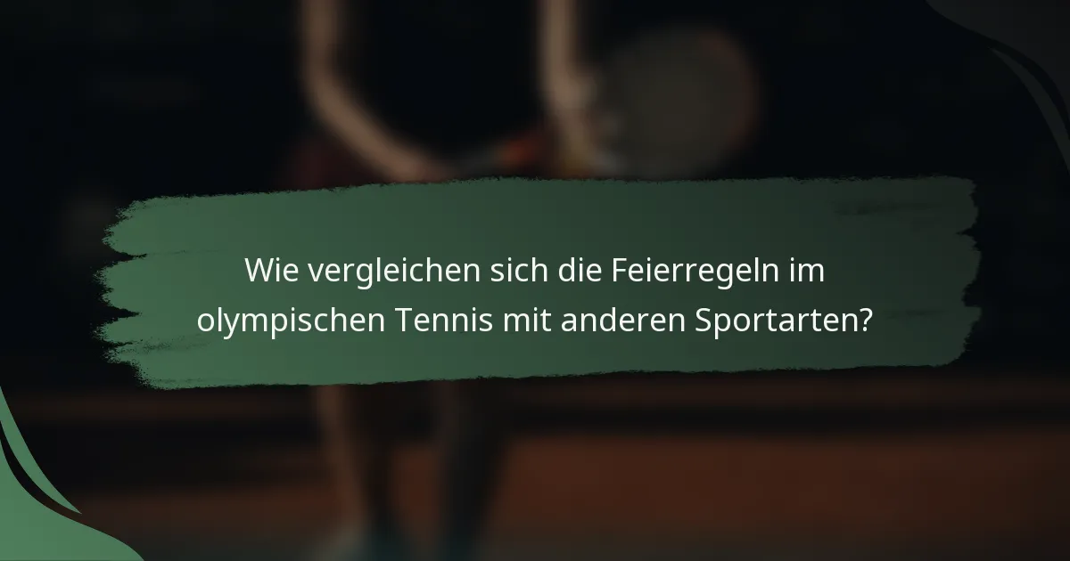 Wie vergleichen sich die Feierregeln im olympischen Tennis mit anderen Sportarten?