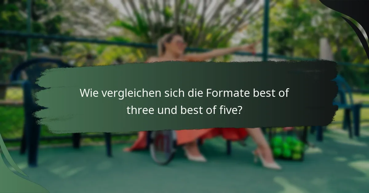 Wie vergleichen sich die Formate best of three und best of five?