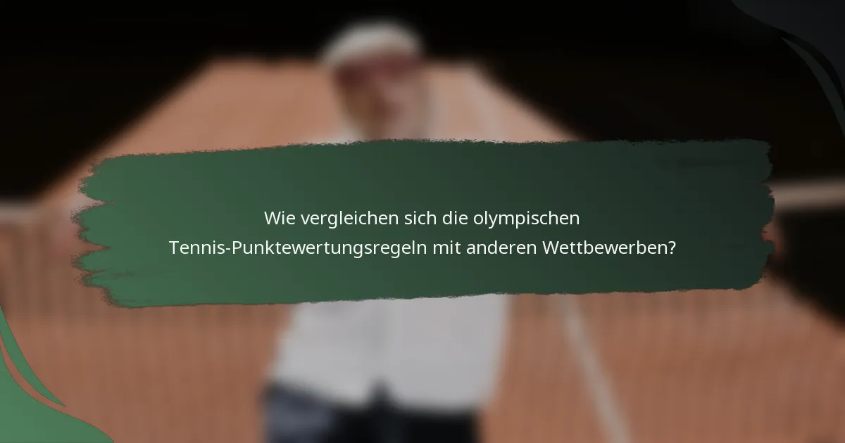 Wie vergleichen sich die olympischen Tennis-Punktewertungsregeln mit anderen Wettbewerben?