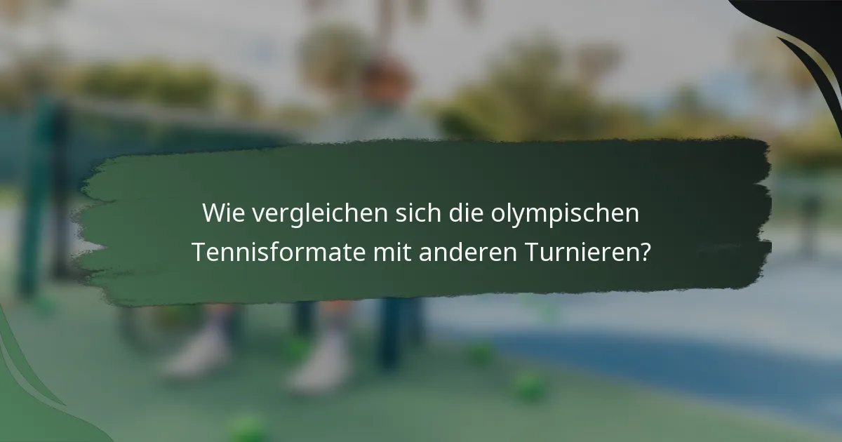 Wie vergleichen sich die olympischen Tennisformate mit anderen Turnieren?