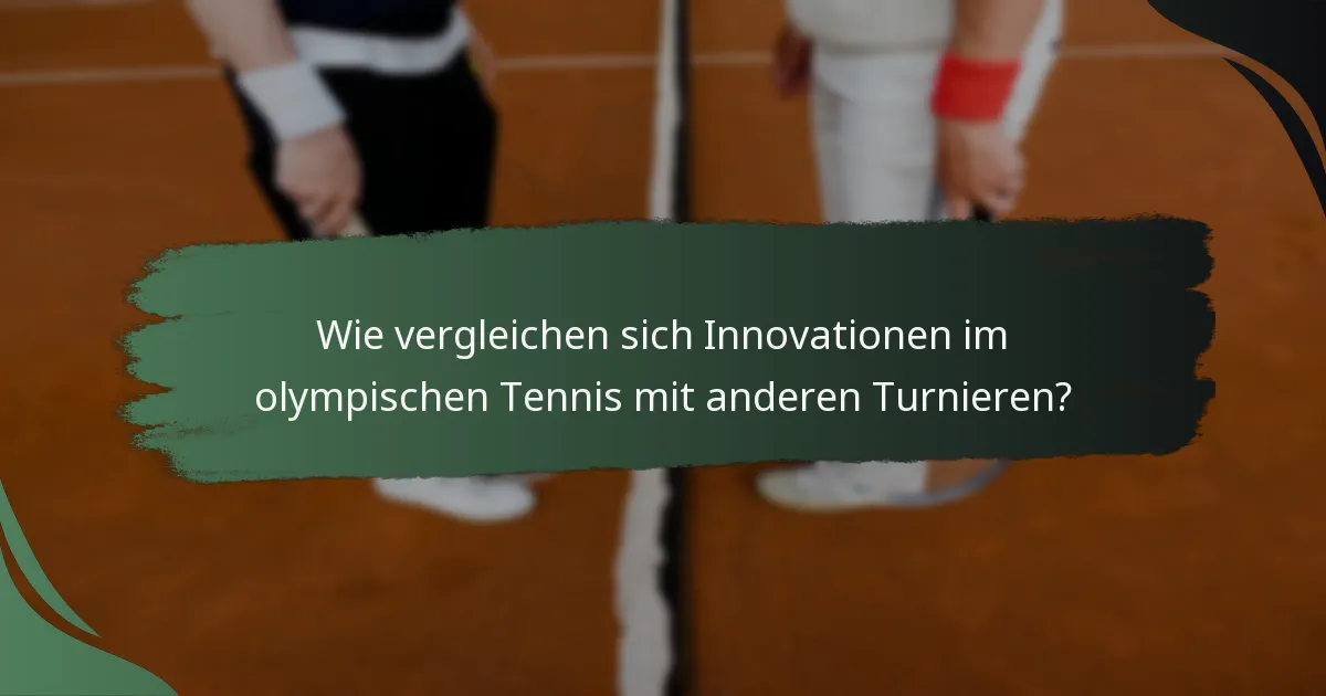 Wie vergleichen sich Innovationen im olympischen Tennis mit anderen Turnieren?